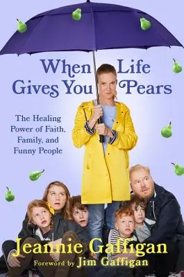 Când viața îți dă pere: Puterea de vindecare a familiei, credinței și oamenilor amuzanți - When Life Gives You Pears: The Healing Power of Family, Faith, and Funny People
