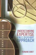 Înțelegerea expertizei: O abordare pluridisciplinară - Understanding Expertise: A Multi-Disciplinary Approach