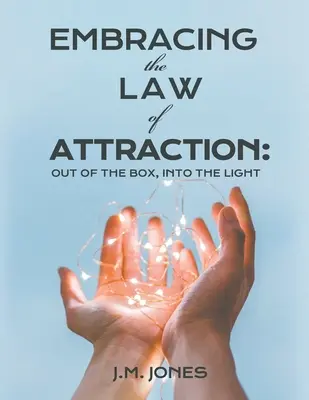 Embracing the Law of Attraction: Afară din cutie, în lumină - Embracing the Law of Attraction: Out of the Box, Into the Light