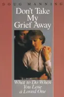 Nu-mi lua durerea - Don't Take My Grief Away