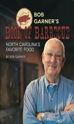 Bob Garner's Book of Barbeque: Mâncarea preferată a Carolinei de Nord - Bob Garner's Book of Barbeque: North Carolina's Favorite Food