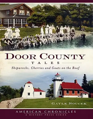 Povești din Door County: Naufragii, cireșe și capre pe acoperiș - Door County Tales: Shipwrecks, Cherries and Goats on the Roof