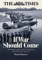 Dacă ar trebui să vină războiul: Originile celui de-al Doilea Război Mondial din arhiva Times - If War Should Come: The Origins of the Second World War from the Times Archive