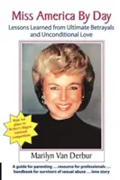 Miss America de zi: Lecții învățate din trădări supreme și iubire necondiționată - Miss America by Day: Lessons Learned from Ultimate Betrayals and Unconditional Love