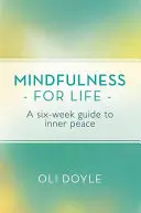Mindfulness pentru viață: A Six-Week Guide to Inner Peace (Ghid de șase săptămâni pentru pace interioară) - Mindfulness for Life: A Six-Week Guide to Inner Peace