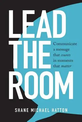 Lead The Room: Comunicați un mesaj care contează în momentele care contează - Lead The Room: Communicate a message that counts in moments that matter
