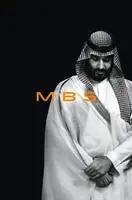 Mbs: Ascensiunea la putere a lui Mohammed Bin Salman - Mbs: The Rise to Power of Mohammed Bin Salman