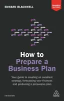 Cum să pregătiți un plan de afaceri: Your Guide to Creating an Excellent Strategy, Forecasting Your Finances and Producing a Persuasive Plan - How to Prepare a Business Plan: Your Guide to Creating an Excellent Strategy, Forecasting Your Finances and Producing a Persuasive Plan