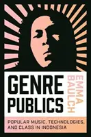 Genul Publics: Muzică populară, tehnologii și clasă în Indonezia - Genre Publics: Popular Music, Technologies, and Class in Indonesia