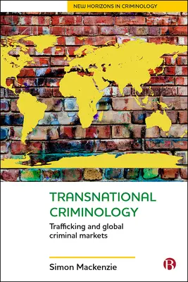 Criminologie transnațională: Traficul și piețele criminale globale - Transnational Criminology: Trafficking and Global Criminal Markets
