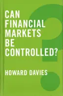 Pot fi controlate piețele financiare? - Can Financial Markets Be Controlled?