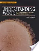 Înțelegerea lemnului: Ghidul meșterului pentru tehnologia lemnului - Understanding Wood: A Craftsman's Guide to Wood Technology