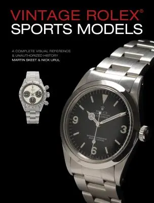 Vintage Rolex Sports Models, 4th Edition: O referință vizuală completă și o istorie neautorizată - Vintage Rolex Sports Models, 4th Edition: A Complete Visual Reference & Unauthorized History