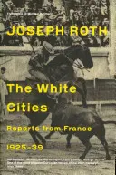 Orașe albe - Reportaje din Franța 1925-1939 - White Cities - Reports From France 1925-1939