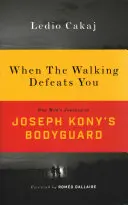 Când mersul te învinge: Călătoria unui om ca bodyguard al lui Joseph Kony - When the Walking Defeats You: One Man's Journey as Joseph Kony's Bodyguard