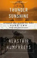 Tunet și soare: În jurul lumii pe bicicletă, partea a doua: Călătorind spre casă din Patagonia - Thunder and Sunshine: Around the World by Bike, Part Two: Riding Home from Patagonia