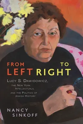 De la stânga la dreapta: Lucy S. Dawidowicz, intelectualii din New York și politica istoriei evreiești - From Left to Right: Lucy S. Dawidowicz, the New York Intellectuals, and the Politics of Jewish History