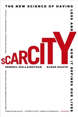 Scarcity: Noua știință a faptului de a avea mai puțin și modul în care aceasta ne definește viața - Scarcity: The New Science of Having Less and How It Defines Our Lives