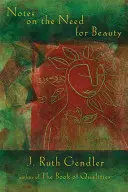 Note despre nevoia de frumusețe: O privire intimă asupra unei calități esențiale - Notes on the Need for Beauty: An Intimate Look at an Essential Quality