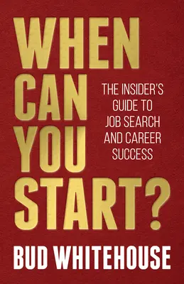 Când poți începe?: The Insider's Guide to Job Search and Career Success - When Can You Start?: The Insider's Guide to Job Search and Career Success
