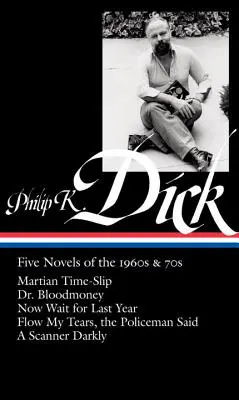 Philip K. Dick: Five Novels of the 1960s & 70s (Loa #183): Marțian Time-Slip / Dr. Bloodmoney / Acum așteaptă anul trecut / Curge-mi lacrimile, polițistul - Philip K. Dick: Five Novels of the 1960s & 70s (Loa #183): Martian Time-Slip / Dr. Bloodmoney / Now Wait for Last Year / Flow My Tears, the Policeman
