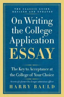 Despre redactarea eseului de aplicare la colegiu: Cheia pentru acceptarea la colegiul ales de dumneavoastră - On Writing the College Application Essay: The Key to Acceptance at the College of Your Choice