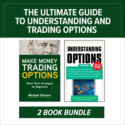 Ghidul final pentru înțelegerea și tranzacționarea opțiunilor: Pachet de două cărți - The Ultimate Guide to Understanding and Trading Options: Two-Book Bundle