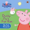 Peppa Pig: Cursa distractivă a lui Daddy Pig: Prima mea carte de povești - Peppa Pig: Daddy Pig's Fun Run: My First Storybook