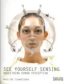 See Yourself Sensing: Redefinirea percepției umane - See Yourself Sensing: Redefining Human Perception