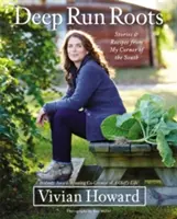 Deep Run Roots: Povești și rețete din colțul meu din sud - Deep Run Roots: Stories and Recipes from My Corner of the South