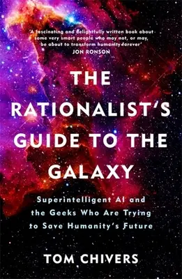 Ghidul raționalist al galaxiei: Inteligența artificială superinteligentă și tocilarii care încearcă să salveze viitorul omenirii - The Rationalist's Guide to the Galaxy: Superintelligent AI and the Geeks Who Are Trying to Save Humanity's Future
