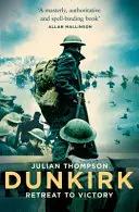 Dunkerque - De la retragere la victorie - Dunkirk - Retreat to Victory