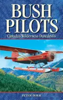 Bush Pilots - Canada's Wilderness Daredevils