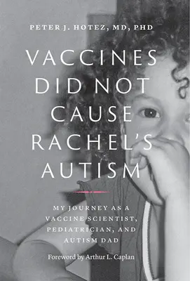 Vaccinurile nu au cauzat autismul lui Rachel: Călătoria mea ca cercetător în domeniul vaccinurilor, pediatru și tată autist - Vaccines Did Not Cause Rachel's Autism: My Journey as a Vaccine Scientist, Pediatrician, and Autism Dad