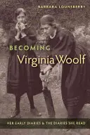 Devenirea Virginiei Woolf: primele ei jurnale și jurnalele pe care le-a citit - Becoming Virginia Woolf: Her Early Diaries and the Diaries She Read
