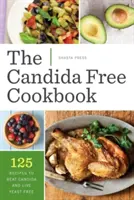 Carte de bucate fără Candida: 125 de rețete pentru a învinge Candida și a trăi fără drojdie - Candida Free Cookbook: 125 Recipes to Beat Candida and Live Yeast Free