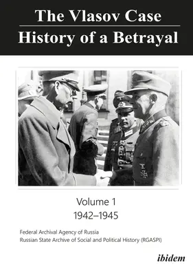 The Vlasov Case: History of a Betrayal: Volumul 1: 1942-1945 - The Vlasov Case: History of a Betrayal: Volume 1: 1942-1945