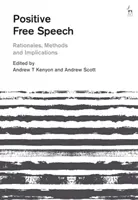 Libertatea de exprimare pozitivă: Raționamente, metode și implicații - Positive Free Speech: Rationales, Methods and Implications