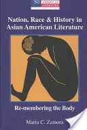 Națiune, rasă și istorie în literatura asiatică americană: Re-Membering the Body - Nation, Race & History in Asian American Literature: Re-Membering the Body