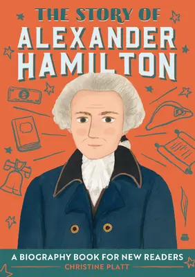 Povestea lui Alexander Hamilton: O carte biografică pentru noi cititori - The Story of Alexander Hamilton: A Biography Book for New Readers