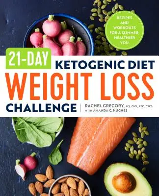 21-Day Ketogenic Diet Weight Loss Challenge: Rețete și antrenamente pentru o persoană mai slabă și mai sănătoasă - 21-Day Ketogenic Diet Weight Loss Challenge: Recipes and Workouts for a Slimmer, Healthier You