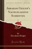Abraham Geiger's Nachgelassene Schriften, Vol. 2 (Reprint clasic) - Abraham Geiger's Nachgelassene Schriften, Vol. 2 (Classic Reprint)