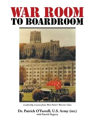 WAR ROOM la BOARDROOM: Lecții de leadership de la West Point's Warrior Class - WAR ROOM to BOARDROOM: Leadership Lessons from West Point's Warrior Class