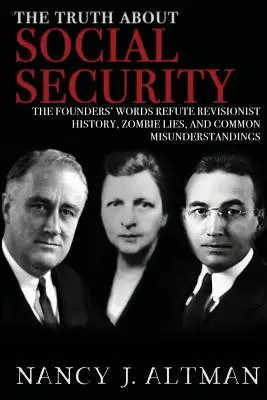 Adevărul despre securitatea socială: The Founders' Words Refute Revisionist History, Zombie Lies, and Common Misunderstandings - The Truth About Social Security: The Founders' Words Refute Revisionist History, Zombie Lies, and Common Misunderstandings