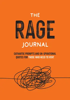 Jurnalul furiei: Activități și citate ne-spiraționale pentru cei care au nevoie să se descarce - The Rage Journal: Un-Spirational Activities and Quotes for Those Who Need to Vent