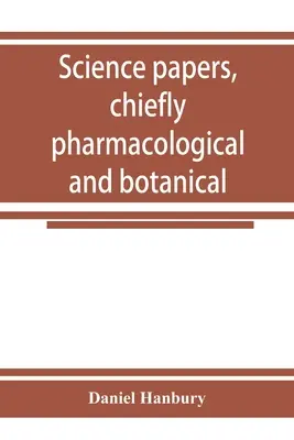 Lucrări științifice, în special farmacologice și botanice - Science papers, chiefly pharmacological and botanical