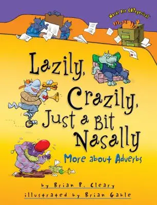 Lazily, Crazily, Just a Bit Nasally: Mai multe despre adverbe - Lazily, Crazily, Just a Bit Nasally: More about Adverbs