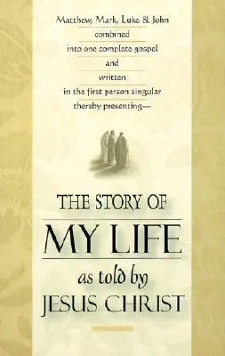 Povestea vieții mele: Așa cum a fost povestită de Iisus Hristos - The Story of My Life: As Told by Jesus Christ