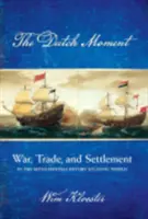 Momentul olandez: Război, comerț și colonizare în lumea atlantică a secolului al XVII-lea (War, Trade, and Settlement in the Seventeenth-Century Atlantic World) - Dutch Moment: War, Trade, and Settlement in the Seventeenth-Century Atlantic World