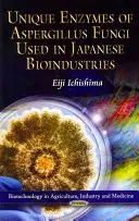 Enzime unice ale ciupercilor Aspergillus utilizate în bioindustriile japoneze - Unique Enzymes of Aspergillus Fungi Used in Japanese Bioindustries